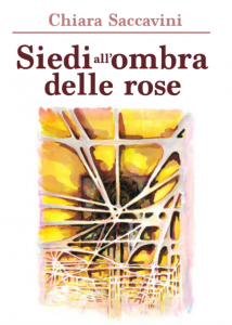 Scopri di più sull'articolo “Siedi all’ombra delle rose”, ultima tappa letteraria di Chiara Saccavini