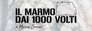Scopri di più sull'articolo Il marmo dai 1000 volti, patrimonio dell’arte e dell’umanità