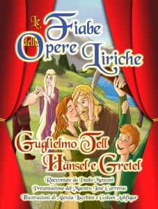 Scopri di più sull'articolo Nuovo libro di Paolo Menconi: Guglielmo Tell & Hansel e Gretel (Collana: Le fiabe delle Opere liriche). Presentazione del Maestro Josè Carreras