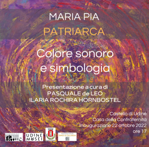 Al momento stai visualizzando Maria Pia Patriarca, “Colore sonoro e simbologia” in mostra nella Casa della Contadinanza del Castello di Udine. Inaugurazione sabato 22 ottobre